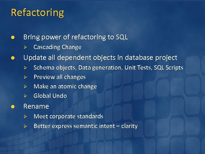 Refactoring l Bring power of refactoring to SQL Ø l Update all dependent objects