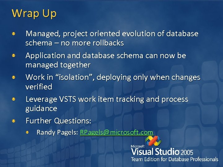 Wrap Up Managed, project oriented evolution of database schema – no more rollbacks Application