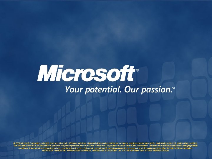 © 2007 Microsoft Corporation. All rights reserved. Microsoft, Windows Vista and other product names