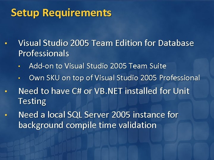 Setup Requirements • Visual Studio 2005 Team Edition for Database Professionals • • Add-on