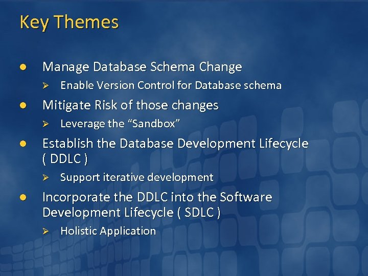 Key Themes l Manage Database Schema Change Ø l Mitigate Risk of those changes