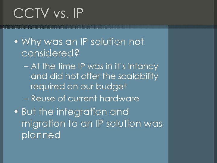 CCTV vs. IP • Why was an IP solution not considered? – At the