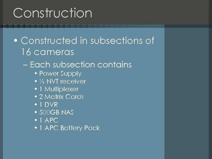 Construction • Constructed in subsections of 16 cameras – Each subsection contains • Power