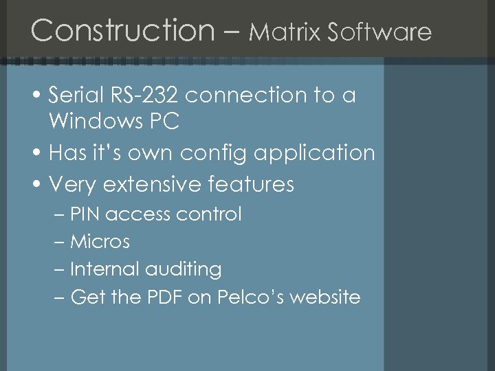 Construction – Matrix Software • Serial RS-232 connection to a Windows PC • Has