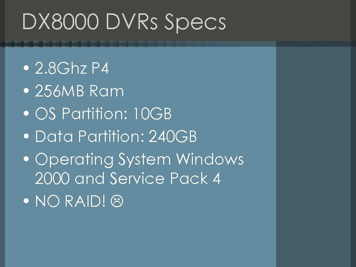 DX 8000 DVRs Specs • 2. 8 Ghz P 4 • 256 MB Ram