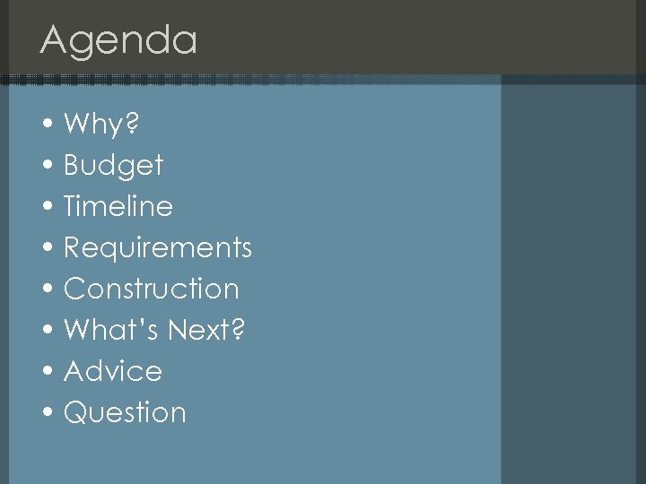 Agenda • Why? • Budget • Timeline • Requirements • Construction • What’s Next?