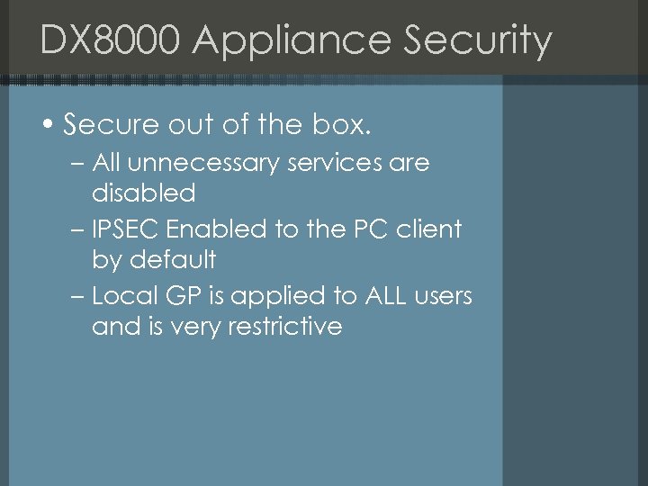 DX 8000 Appliance Security • Secure out of the box. – All unnecessary services