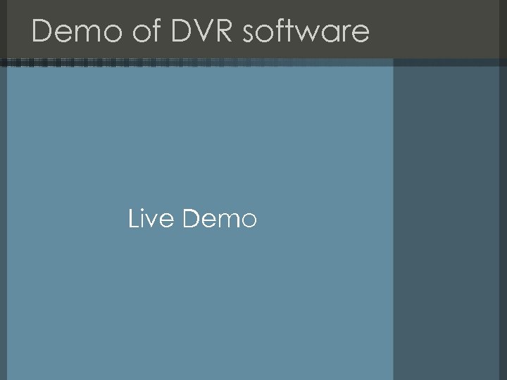 Demo of DVR software Live Demo 