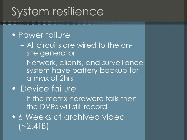 System resilience • Power failure – All circuits are wired to the onsite generator