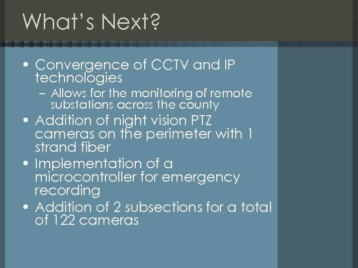 What’s Next? • Convergence of CCTV and IP technologies – Allows for the monitoring