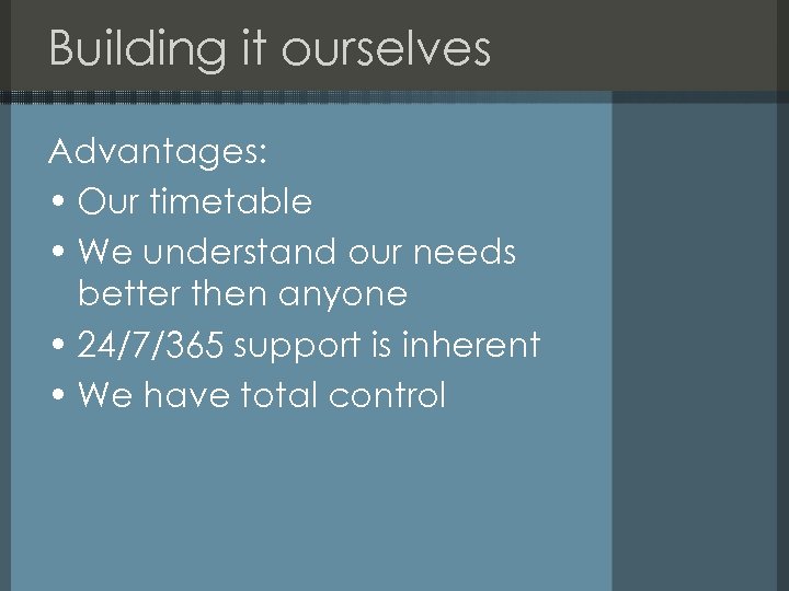 Building it ourselves Advantages: • Our timetable • We understand our needs better then