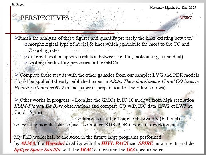 E. Bayet PERSPECTIVES : Moriond – March, 6 th-12 th 2005 MERCI ! ØFinish