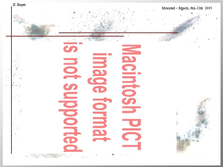 E. Bayet Moriond – March, 6 th-12 th 2005 