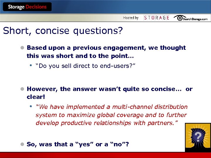 Short, concise questions? l Based upon a previous engagement, we thought this was short
