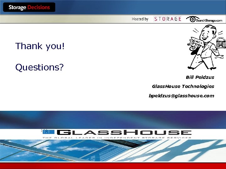 Thank you! Questions? Bill Peldzus Glass. House Technologies bpeldzus@glasshouse. com 