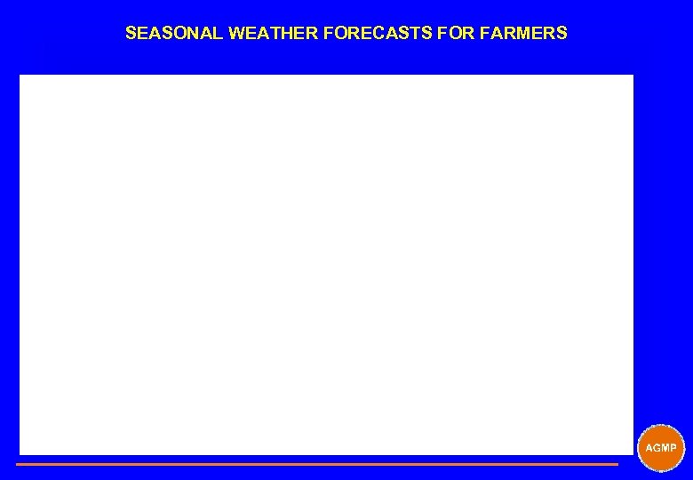 SEASONAL WEATHER FORECASTS FOR FARMERS 