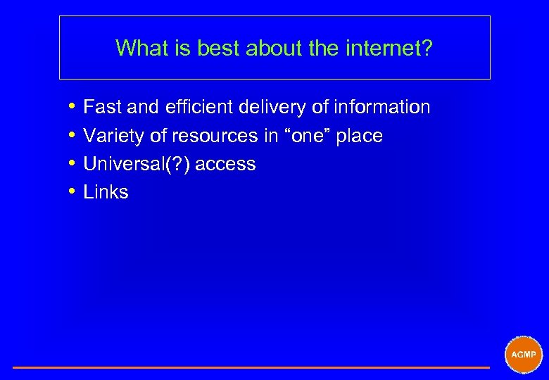 What is best about the internet? i Fast and efficient delivery of information i