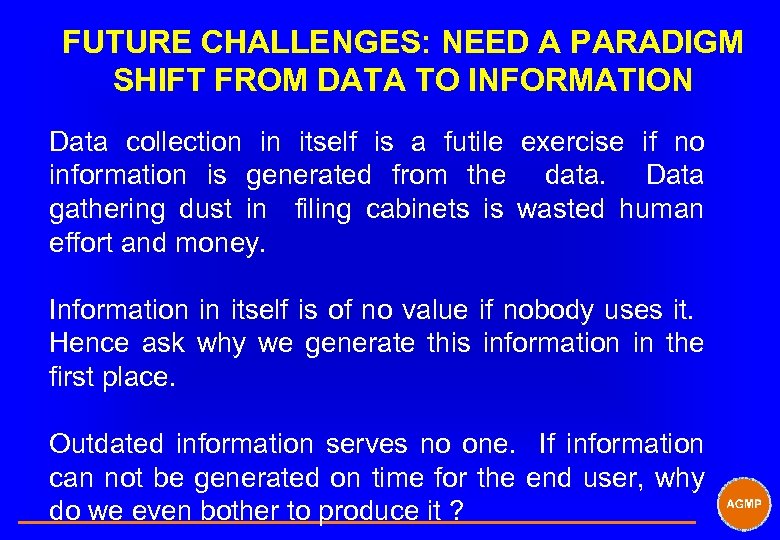 FUTURE CHALLENGES: NEED A PARADIGM SHIFT FROM DATA TO INFORMATION Data collection in itself