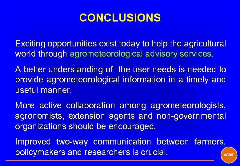 CONCLUSIONS Exciting opportunities exist today to help the agricultural world through agrometeorological advisory services.