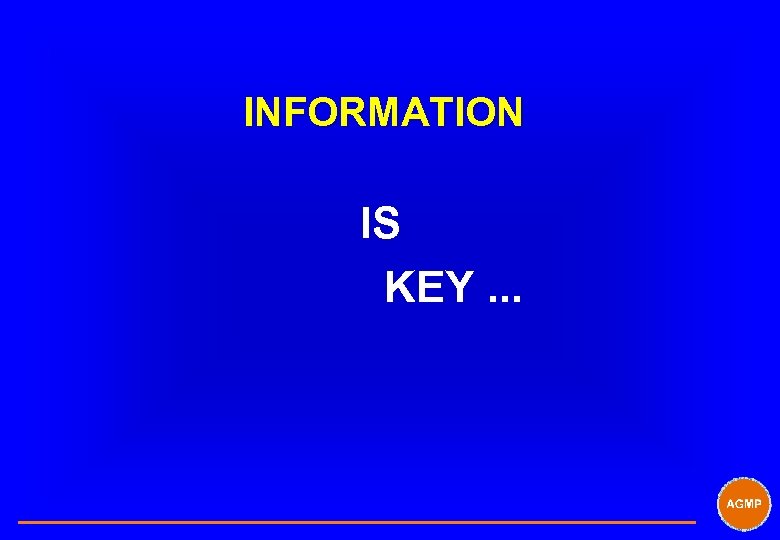 INFORMATION IS KEY. . . 