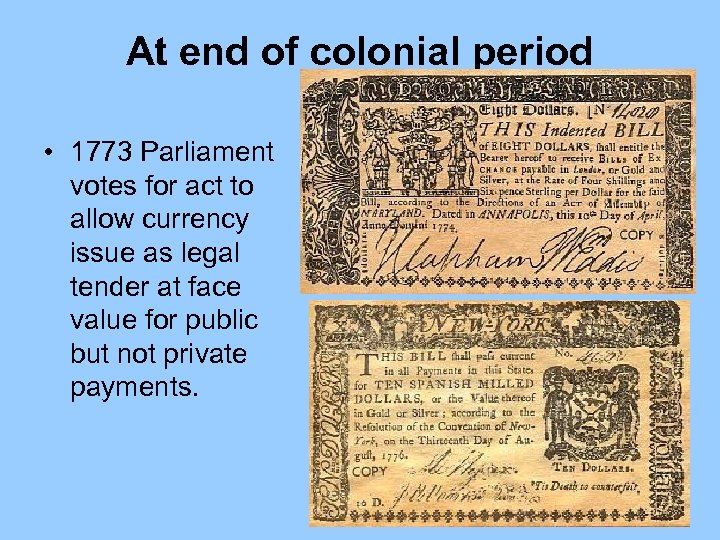 At end of colonial period • 1773 Parliament votes for act to allow currency