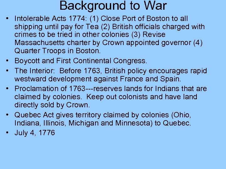 Background to War • Intolerable Acts 1774: (1) Close Port of Boston to all