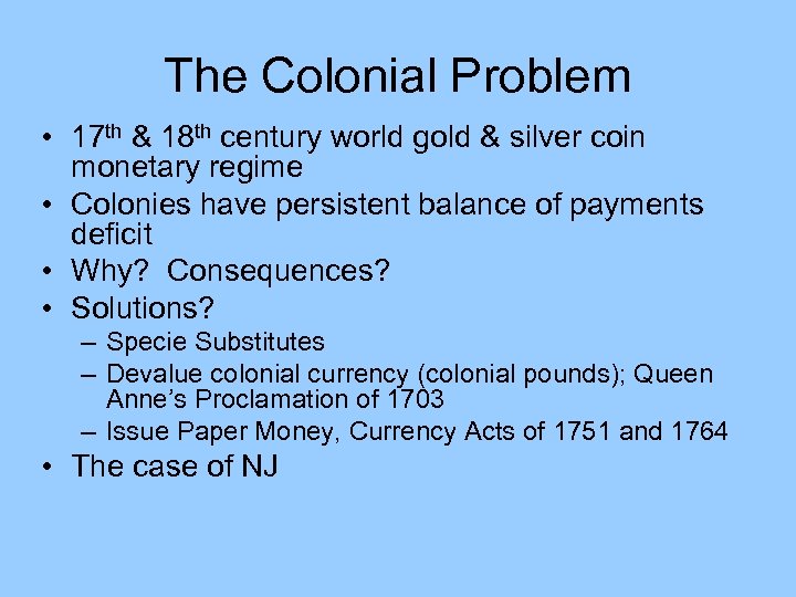 The Colonial Problem • 17 th & 18 th century world gold & silver