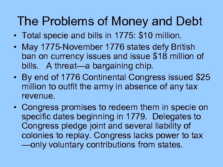 The Problems of Money and Debt • Total specie and bills in 1775: $10