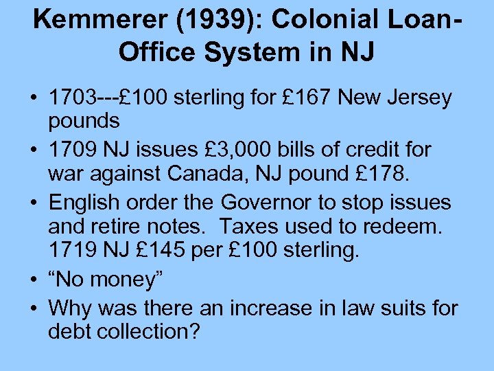 Kemmerer (1939): Colonial Loan. Office System in NJ • 1703 ---£ 100 sterling for