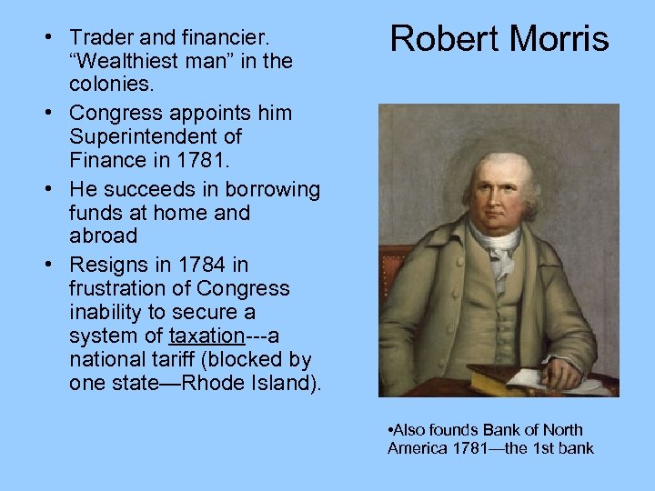  • Trader and financier. “Wealthiest man” in the colonies. • Congress appoints him