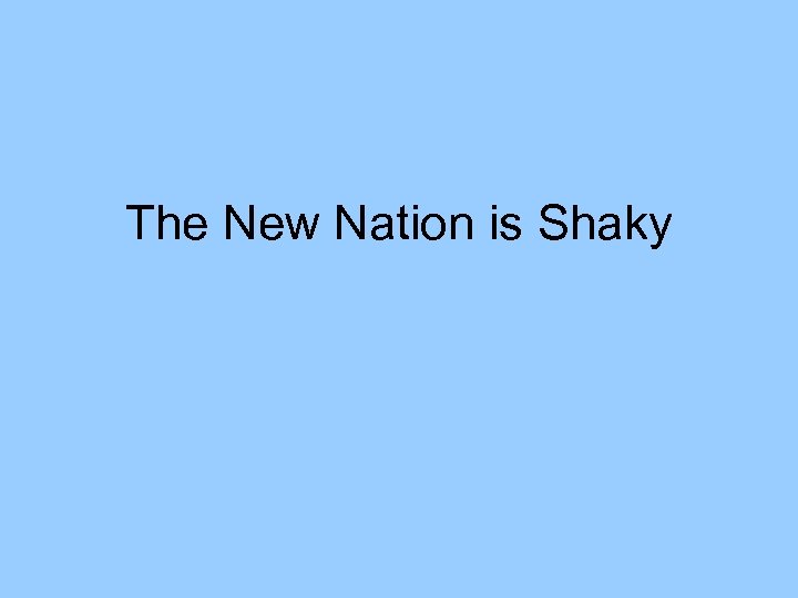 The New Nation is Shaky 