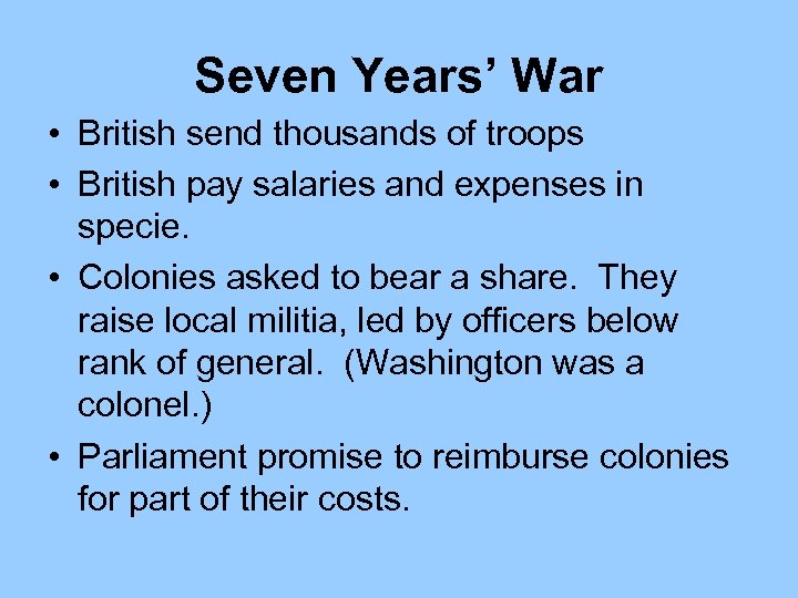 Seven Years’ War • British send thousands of troops • British pay salaries and