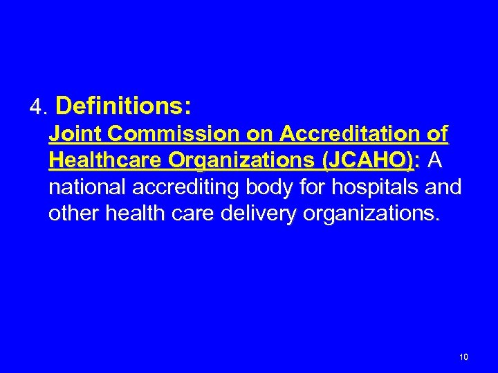 4. Definitions: Joint Commission on Accreditation of Healthcare Organizations (JCAHO): A national accrediting body