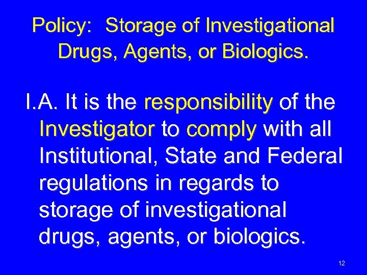 Policy: Storage of Investigational Drugs, Agents, or Biologics. I. A. It is the responsibility