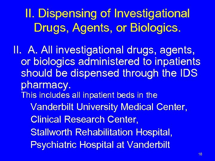 II. Dispensing of Investigational Drugs, Agents, or Biologics. II. A. All investigational drugs, agents,