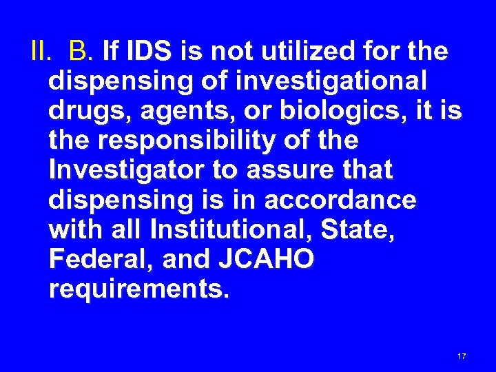 II. B. If IDS is not utilized for the dispensing of investigational drugs, agents,