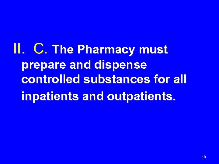 II. C. The Pharmacy must prepare and dispense controlled substances for all inpatients and