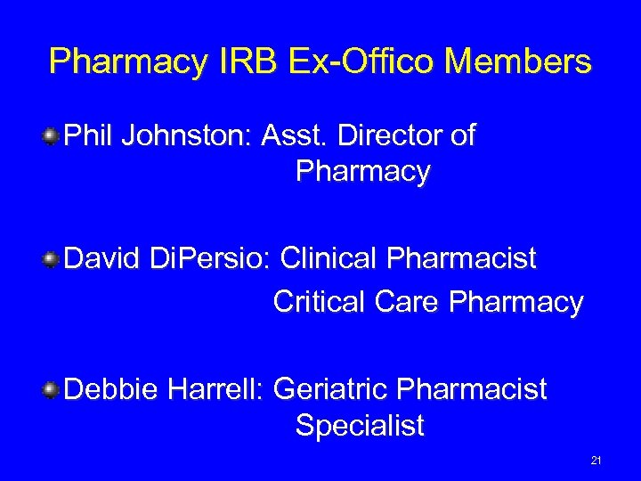 Pharmacy IRB Ex-Offico Members Phil Johnston: Asst. Director of Pharmacy David Di. Persio: Clinical