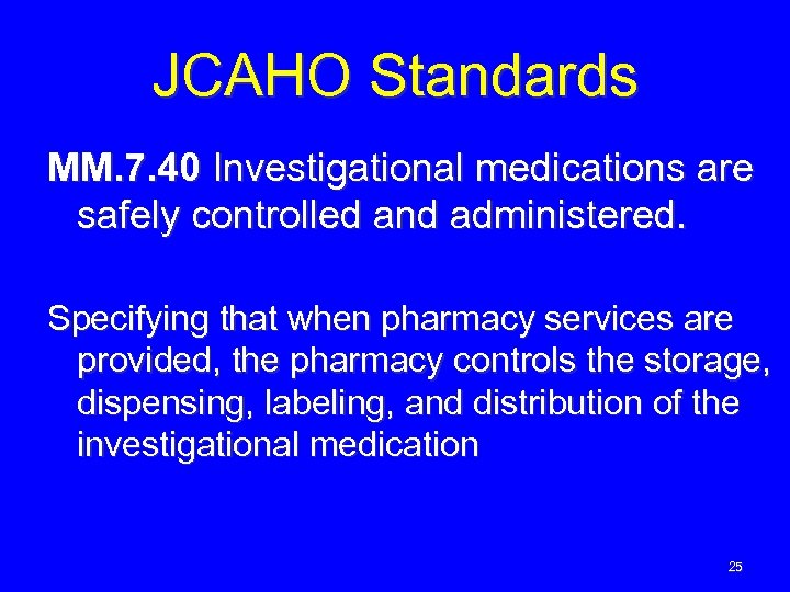 JCAHO Standards MM. 7. 40 Investigational medications are safely controlled and administered. Specifying that