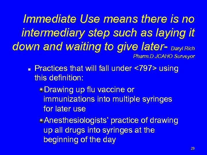 Immediate Use means there is no intermediary step such as laying it down and