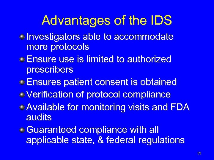 Advantages of the IDS Investigators able to accommodate more protocols Ensure use is limited