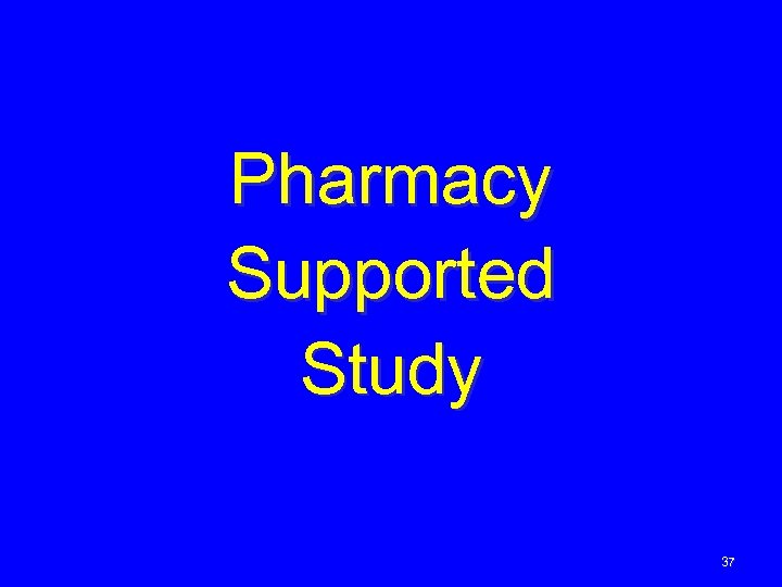 Pharmacy Supported Study 37 