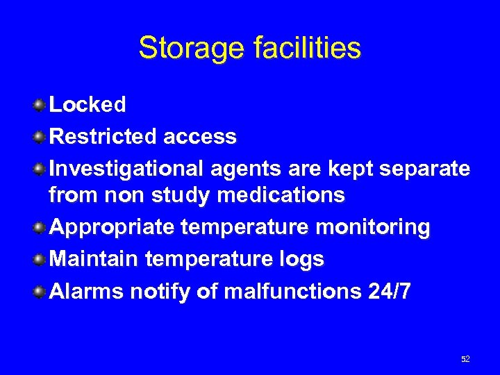 Storage facilities Locked Restricted access Investigational agents are kept separate from non study medications