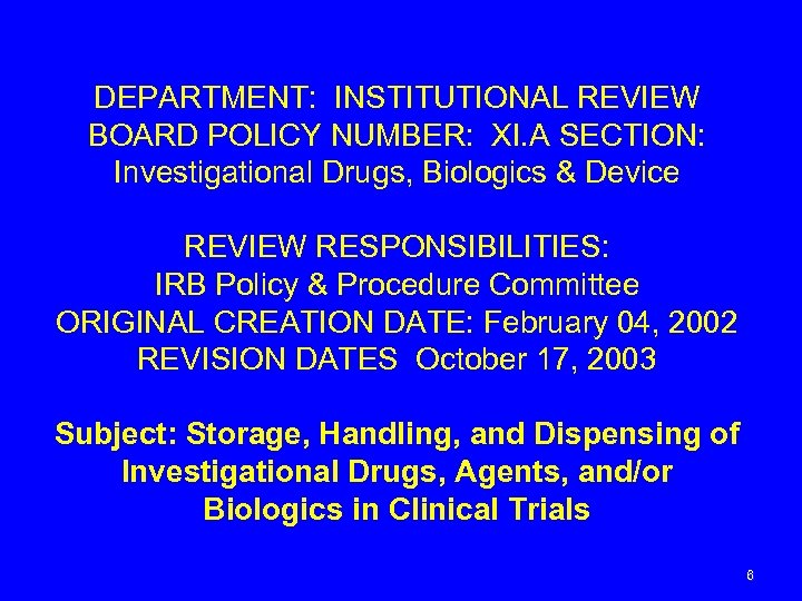 DEPARTMENT: INSTITUTIONAL REVIEW BOARD POLICY NUMBER: XI. A SECTION: Investigational Drugs, Biologics & Device