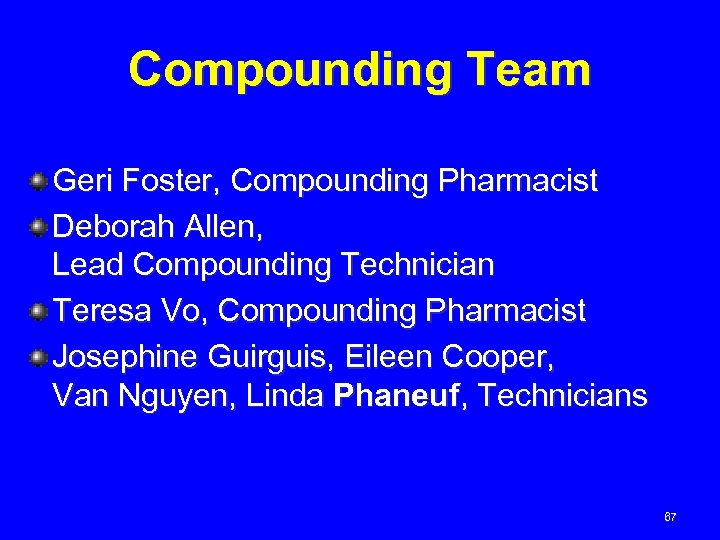 Compounding Team Geri Foster, Compounding Pharmacist Deborah Allen, Lead Compounding Technician Teresa Vo, Compounding