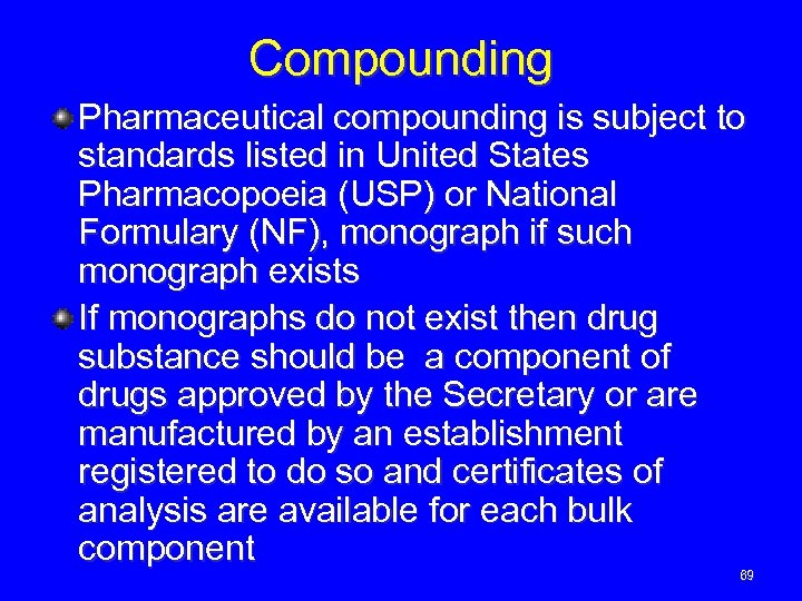 Compounding Pharmaceutical compounding is subject to standards listed in United States Pharmacopoeia (USP) or