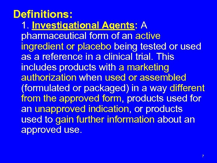 Definitions: 1. Investigational Agents: A pharmaceutical form of an active ingredient or placebo being