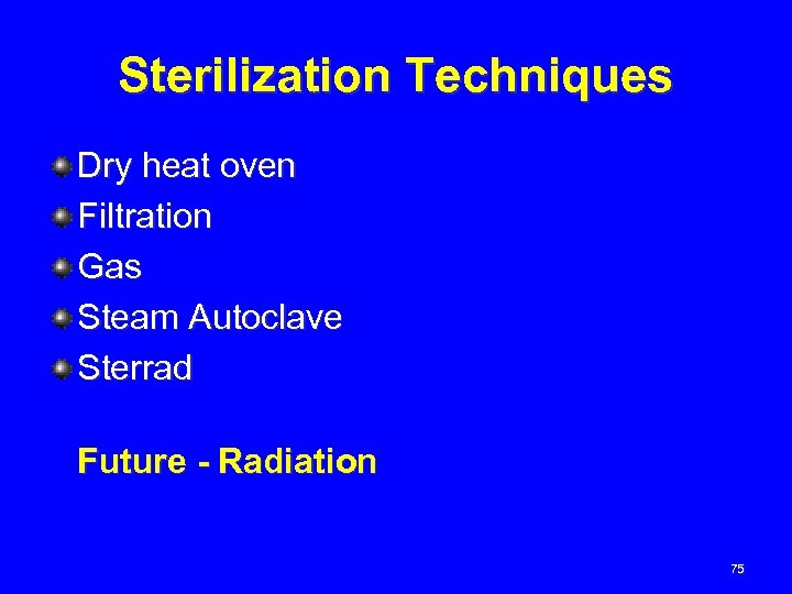 Sterilization Techniques Dry heat oven Filtration Gas Steam Autoclave Sterrad Future - Radiation 75