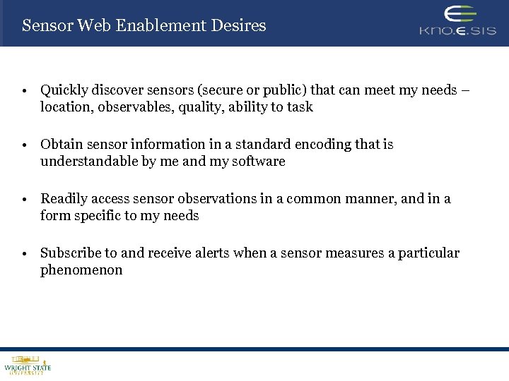 Sensor Web Enablement Desires • Quickly discover sensors (secure or public) that can meet
