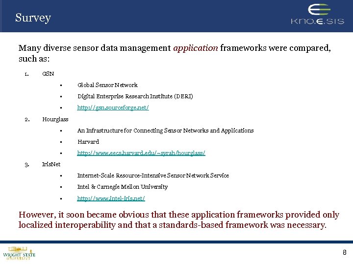 Survey Many diverse sensor data management application frameworks were compared, such as: 1. GSN